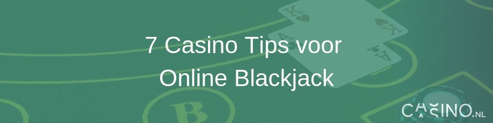 Casino.nl 7 Casino Tips voor Online Blackjack