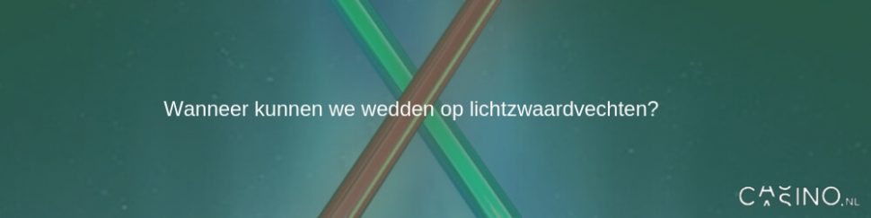 Wanneer kunnen we wedden op lichtzwaard vechten?