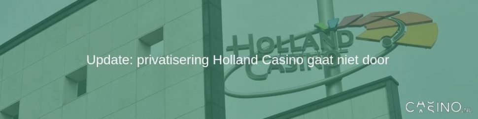 Update privatisering Holland Casino gaat niet door