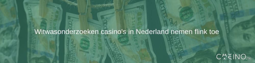 Witwasonderzoeken via casino's in Nederland nemen flink toe