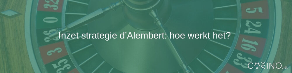 Inzet strategie d’Alembert: hoe werkt het?